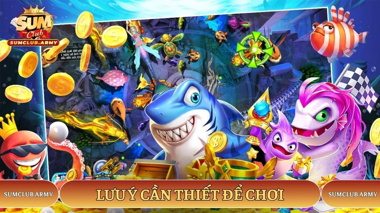 Lưu ý cần thiết để chơi bắn cá nổ hũ Sumclub thắng lớn Lưu ý cần thiết để chơi bắn cá nổ hũ Sumclub thắng lớn